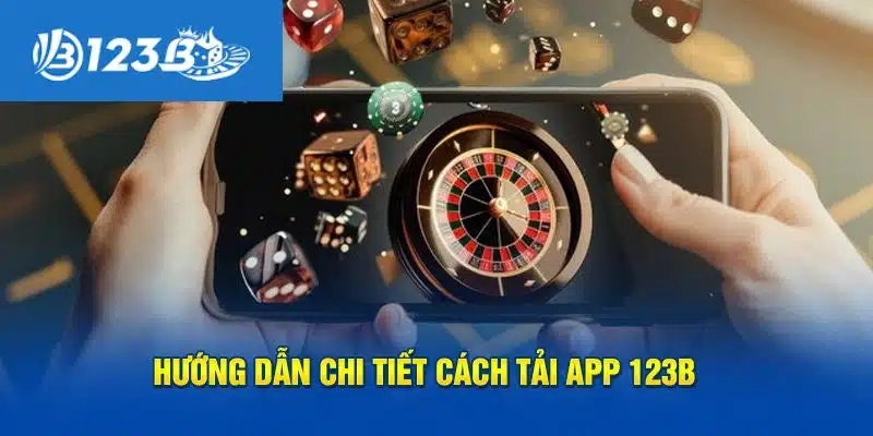 Hướng dẫn newbie tải app 123b cực đơn giản khi có internet