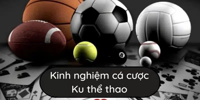 5 kinh nghiệm quan trọng khi cá cược thể thao tại Ku11