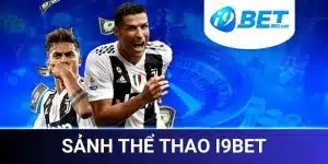 Thể Thao I9Bet - Điểm Hẹn Giải Trí Đỉnh Cao Đặc Sắc 2024