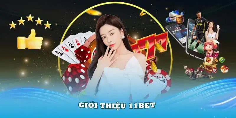 Tổng quan về nhà cái 11BET đang được nhiều cược thủ yêu mến