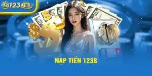 Nạp Tiền 123b - Hướng Dẫn Chi Tiết Và An Toàn Cho Người Chơi